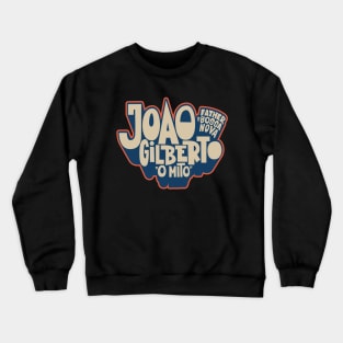 João Gilberto - Father of Bossa Nova Crewneck Sweatshirt